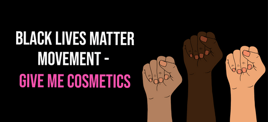 Black Lives Matter Movement - Give Me Cosmetics