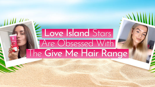Love Island Stars Love The Give Me Hair Range - Give Me Cosmetics